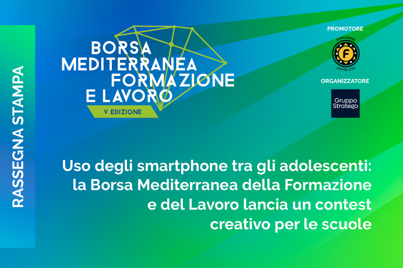 Uso degli smartphone tra gli adolescenti: la Borsa Mediterranea della Formazione e del Lavoro lancia un contest creativo per le scuole